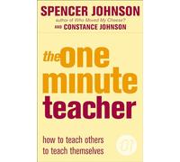 The One Minute teacher: A Positive Non-Fiction Guide to Better Communication and Effective Teaching Skills (The One Minute Manager)
