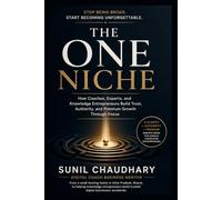 The One Niche: How Coaches, Experts, and Knowledge Entrepreneurs Build Trust, Authority, and Premium Growth Through Focus