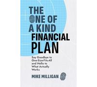 The One of a Kind Financial Plan: Say Goodbye to One Size Fits All and Hello to What Actually Works