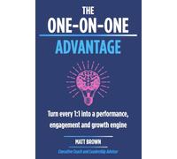 The One-On-One Advantage: Turn Every 1:1 into a Performance, Engagement and Growth Engine
