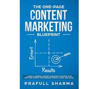 The One-Page Content Marketing Blueprint: Step by Step Guide to Launch a Winning Content Marketing Strategy in 90 Days or Less and Double Your Inbound Traffic, Leads, and Sales