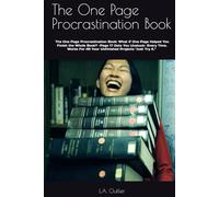 The One Page Procrastination Book: The One Page Procrastination Book: What If One Page Helped You Finish the Whole Book? -Page 17 Gets You Unstuck- ... All Your Unfinished Projects "Just Try It."