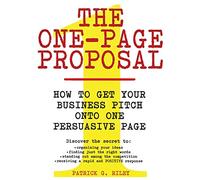 The One Page Proposal How To Get Your Business Pitch Onto One Persuasive Page