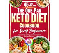 The One-Pan Keto Diet Cookbook for Busy Beginners: 5-Ingredient, 20-Minute Recipes with a Practical Guide & Clear Food List to Help You Lose Weight, Boost Energy, & Feel Confident in Your Own Skin