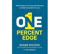 The One-Percent Edge: Small Changes That Guarantee Relevance and Build Sustainable Success