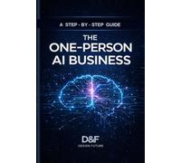 The One-Person AI Business: Build a Lean, Profitable Solo Service Business with AI, Clear Offers, and Repeatable Systems