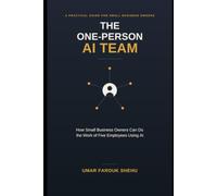 The One-Person AI Team: How Small Business Owners Can Do the Work of Five Employees Using AI