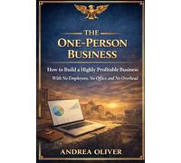The One Person Business: How To Build A Highly Profitable Business With No Employees, No Office and No Overhead (The Octavian Library)