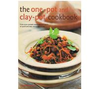 The One-pot and Clay-pot Cookbook: from Slow-cooked Casseroles and Stews to Quick and Easy Stove-top Dishes