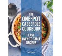 The One-Pot Casserole Cookbook: Easy Oven-To-Table Recipes