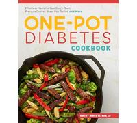 The One-Pot Diabetes Cookbook: Effortless Meals for Your Dutch Oven, Pressure Cooker, Sheet Pan, Skillet, and More