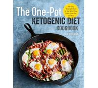 The One Pot Ketogenic Diet Cookbook: 100+ Easy Weeknight Meals for Your Skillet, Slow Cooker, Sheet Pan, and More