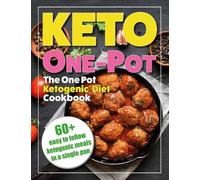 The One Pot Ketogenic Diet Cookbook: Quick & Easy High Fat, Low Carb, Instant Pot, Slow Cooker, One Pot Ketogenic Diet For Beginners Cookbook For Fast Weight Loss