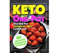 The One Pot Ketogenic Diet Cookbook: Quick & Easy High Fat, Low Carb, Instant Pot, Slow Cooker, One Pot Ketogenic Diet For Beginners Cookbook For Fast Weight Loss.
