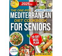 The one-Pot Mediterranean Diet Cookbook for Seniors: Simple, Tasty and Heart-Friendly Recipes to Support Blood Pressure, Soothe Joints and Regain Vitality All Cooked in One Pot Without Kitchen Stress