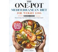 The One-Pot Mediterranean Diet for Weight Loss: 100 Anti-Inflammatory Recipes Ready in 30 Minutes to Boost Energy, Heal Inflammation & Support Heart Health