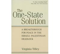 The One-State Solution: A Breakthrough for Peace in the Israeli-Palestinian Deadlock