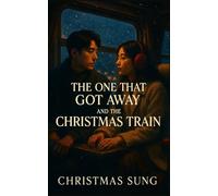 The One That Got Away and the Christmas Train: A Heartfelt Korean Second-Chance Christmas Romance About Fate, and Love on a Winter Journey
