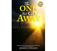 The One That Got Away: Embracing the Past while Walking into Purpose (The One That Got Away Companion Series)