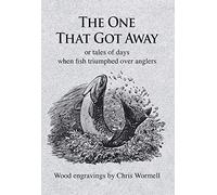 The One That Got Away: Or Tales of Days When Fish Triumphed Over Anglers
