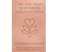 The One That Remembers Through Union: Scrolls of Embodied Partnership and the Sacred Return to Harmonic Love