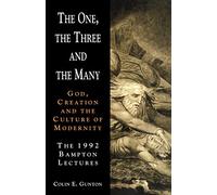The One, the Three, and the Many: God, Creation and the Culture of Modernity : The Bampton Lectures 1992