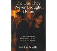The One They Never Brought Home: A 60-Day Journal for the Ones Who Got the Excuses, Not the Title