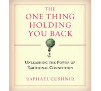 The One Thing Holding You Back: Unleashing the Power of Emotional Connection: Written by Raphael Cushnir, 2009 Edition, (abridged edition) Publisher: Sounds True Inc [Audio CD]