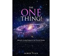 THE ONE THING: Jehovah’s Loving Design For Our Eternal Destiny
