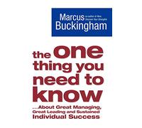 The One Thing You Need to Know : ... About Great Managing, Great Leading and Sustained Individual Success