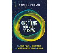 The One Thing You Need to Know : The Simple Way to Understand the Most Important Ideas in Science