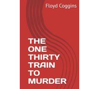 THE ONE THIRTY TRAIN TO MURDER