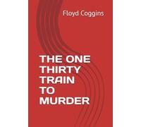 THE ONE THIRTY TRAIN TO MURDER