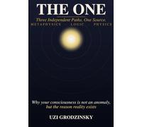 The One: Three Paths to a Single Source - Metaphysics, Logic, Physics