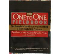 The One to One Fieldbook: The Complete Toolkit for Implementing a 1To1 Marketing Program