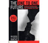 The One to One Future: Building Relationships One Customer at a Time