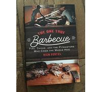 The One True Barbecue: Fire, Smoke, and the Pitmasters Who Cook the Whole Hog