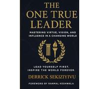 THE ONE TRUE LEADER: Mastering Virtue, Vision, and Influence in a Changing World