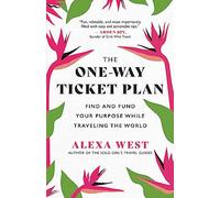 The One-Way Ticket Plan: Find and Fund Your Purpose While Traveling the World