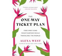 The One-Way Ticket Plan: Find and Fund Your Purpose While Traveling the World