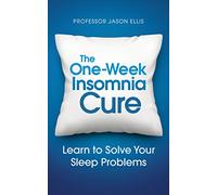 The One-week Insomnia Cure: Learn to Solve Your Sleep Problems