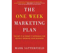 The One Week Marketing Plan: The Set It & Forget It Approach for Quickly Growing Your Business