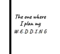 The One Where I Plan My Wedding: Detailed Wedding Planner and Organizer, Engagement Gift for Bride and Groom