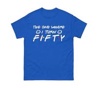 The One Where I Turn Fifty T-Shirt - Funny 50th Birthday Gift for Men & Women, Funny TV Show Inspired Tee Friends Birthday Gift Idea Unisex Kids Adults Top (Royal, L)