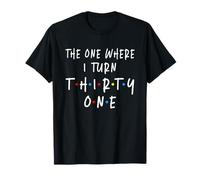 The One Where I Turn Thirty One 31 Years Old 31st Birthday T-Shirt