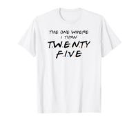 The One Where I Turn Twenty-Five, 25th Birthday T-Shirt