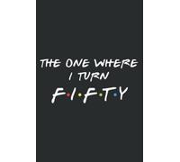 The One Where It S My I Turn Fifty 50 Birthday Funny Graphic: Lined Journal & Diary for Writing & Notes for Girls and Women