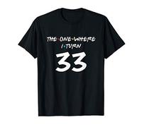 The One Where Its My I Turn Thirty Three 33 Birthday Graphic T-Shirt
