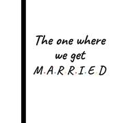 The one where we get married: Detailed Wedding Planner and Organizer, Engagement Gift for Bride and Groom