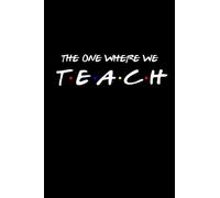 The One Where We Teach: Coteacher Lined Journal. Funny Gift For Your Coworker